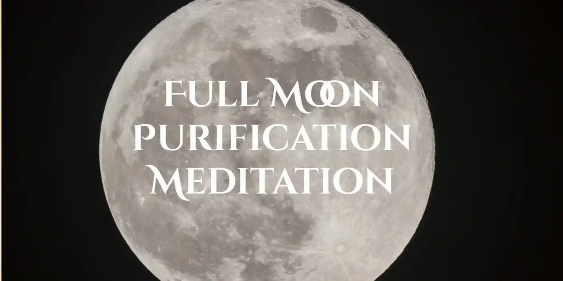 Full Moon Purification,Meditation and Sound Journey